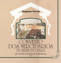 Convento dos Mercedários de Belém do Pará: Breve histórico e registro de sua recuperação