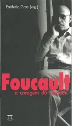 Foucault: a Coragem da Verdade