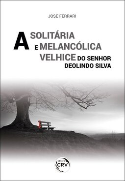 A solitária e melancólica velhice do senhor Deolindo Silva