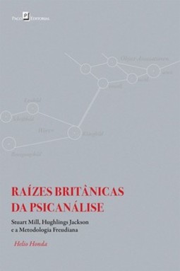 Raízes britânicas da psicanálise: Stuart Mill, Hughlings Jackson e a metodologia freudiana