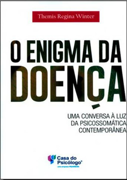 O enigma da doença: uma conversa à luz da psicossomática contemporânea
