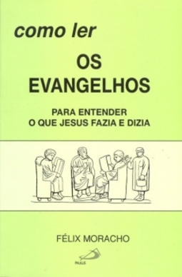 Como ler os evangelhos: para entender o que Jesus fazia e dizia