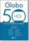 Globo 50 Anos: A Farsa Tambem Envelhece