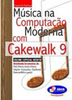 Música na Computação Moderna com Cakewalk 9