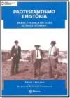 Protestantismo E Historia: Brasil E Franca Na Visao De Emile Leonard
