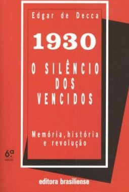 1930: o Silêncio dos Vencidos: Memória, História e Revolução