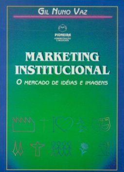 Marketing Institucional: o Mercado de Idéias e Imagens