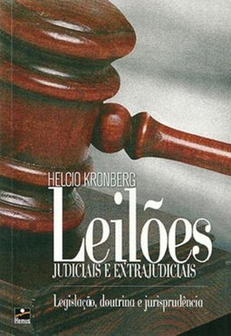 Leilões Judiciais e Extrajudiciais: Legislação, Doutrina...