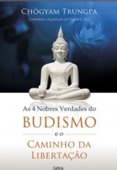 As 4 nobres verdades do budismo e o caminho da libertação