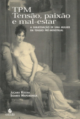 TPM: tensão, paixão e mal-estar: a subjetivação de uma mulher em tensão pré-menstrual