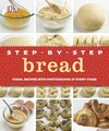 Step-by-Step Bread: Visual Recipes with Photographs at Every Stage