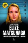 Elize Matsunaga: A mulher que esquartejou o marido