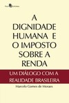 A dignidade humana e o imposto sobre a renda: um diálogo com a realidade brasileira