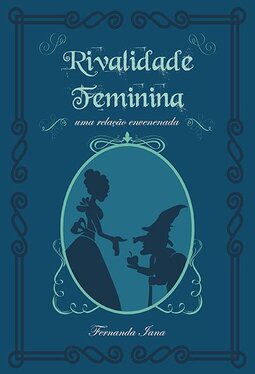 Rivalidade feminina: uma relação envenenada