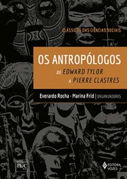 Os antropólogos: de Edward Tylor a Pierre Clastres