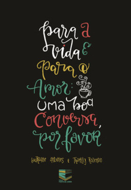 Para a vida e para o amor: uma boa conversa, por favor