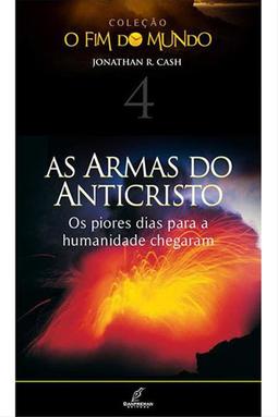 As Armas do Anticristo - Col. O Fim do Mundo Vol. 4