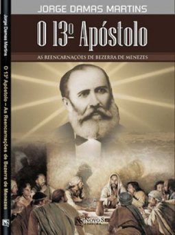 O 13º Apóstolo: as Reencarnações de Bezerra de Menezes