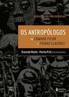 Os antropólogos: de Edward Tylor a Pierre Clastres