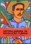 História agrária da revolução cubana: dilemas do socialismo na periferia