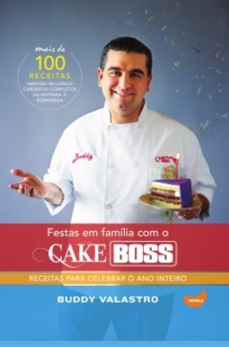 Festas em família com o Cake Boss: receitas para celebrar o ano inteiro