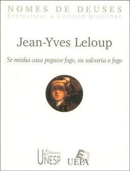 Jean-yves leloup: se minha casa pegasse fogo, eu salvaria o fogo