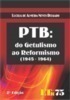 PTB: Do getulismo ao reformismo (1945 - 1964)