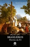 Brasileiros Heróis de Fé #Vol. I