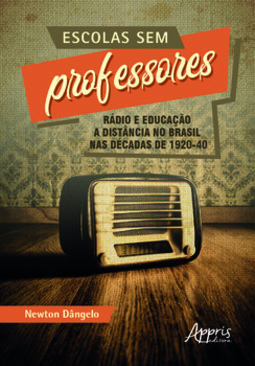 Escolas sem professores: rádio e educação a distância no Brasil nas décadas de 1920-40