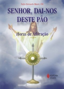 Senhor, dai-nos deste pão: horas de adoração