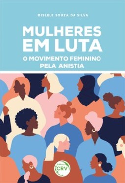 Mulheres em luta: o movimento feminino pela anistia