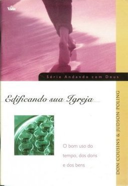 Edificando Sua Igreja: o Bom Uso do Tempo, dos Dons e dos Bens