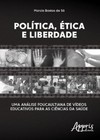 Política, ética e liberdade: uma análise foucaultiana de vídeos educativos para as ciências da saúde
