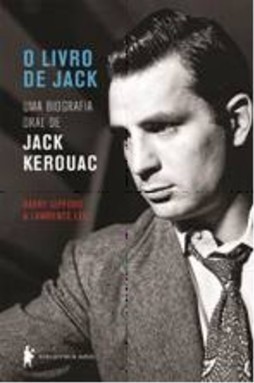 LIVRO DE JACK, O - UMABIOGRAFIA ORAL DE JACK KEROUAC