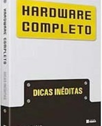 Hardware Completo: Dicas Inéditas