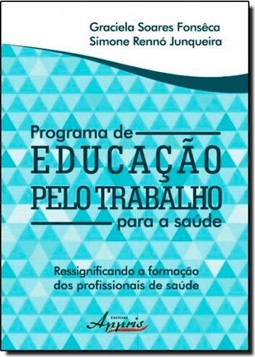 Programa de Educação Pelo Trabalho Para a Saúde: Ressignificando a Formação dos Profissionais de Saúde