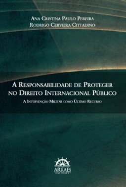 A responsabilidade de proteger no direito internacional público: a intervenção militar como último recurso