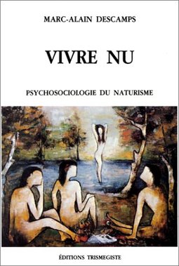 Vivre Nu : Psychologie Du Naturisme