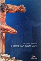 A Morte não Existe Mais!