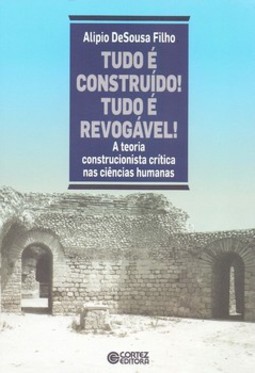 Tudo é construído! Tudo é revogável!: a teoria construcionista crítica nas ciências humanas