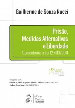 Prisão, medidas alternativas e liberdade: Comentários à lei 12.403/2011