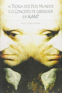 A teoria dos dois mundos e o conceito de liberdade em Kant