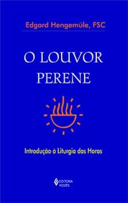 O louvor perene: introdução à Liturgia das Horas