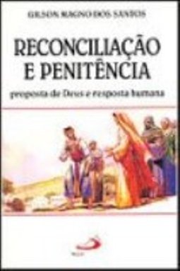 Reconciliação e Penitência: Proposta de Deus e Resposta Humana