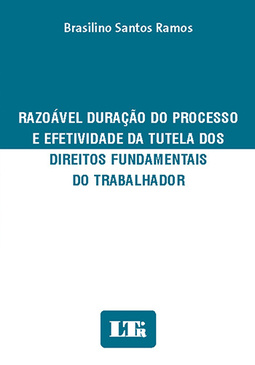 Razoável duração do processo e efetividade da tutela dos direitos fundamentais do trabalhador