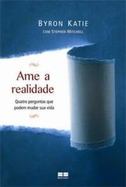 Ame A Realidade: Quatro Perguntas Que Podem Mudas Sua Vida