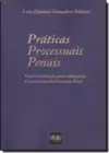Práticas Processuais Penais: Uma Contribuição Para a Adequação Constitucinal da Persecução Penal