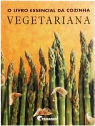 O Livro Essencial da Cozinha Vegetariana