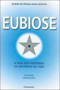 Eubiose: a Vida sem Mistérios, os Mistérios da Vida