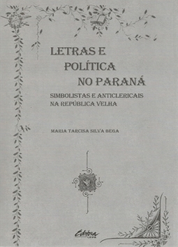 Letras e política no Paraná: Simbolistas e anticlericais na República Velha